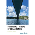Displacing Fictions of Orhan Pamuk: Beyond the Bridge