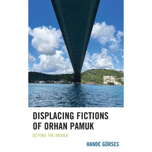 Displacing Fictions of Orhan Pamuk: Beyond the Bridge