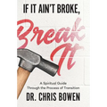 If It Ain't Broke, Break It: A Spiritual Guide Through the Process of Transition