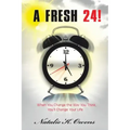 A Fresh 24!: When You Change the Way You Think, You'll Change Your Life