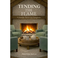 Tending the Flame: A Fireside Novel for Caregivers