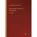 James Nasmyth: Engineer, An Autobiography: in large print