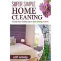 Super Simple Home Cleaning: The Best House Cleaning Tips for Green Cleaning the Home