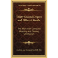 Thirty Second Degree and Officer's Guide: The Work with Complete Opening and Closing Ceremonies