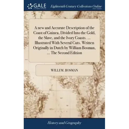 A new and Accurate Description of the Coast of Guinea, Divided Into the Gold, the Slave, and the Ivory Coasts. ... Illustrated With Several Cuts. Writ