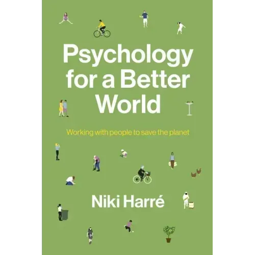 Psychology for a Better World: Working with People to Save the Planet. Revised and Updated Edition.