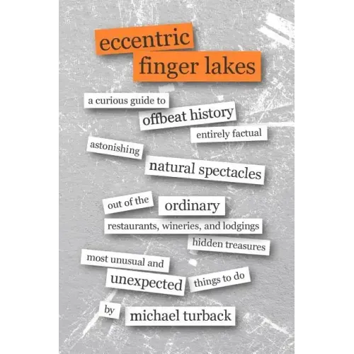 Eccentric Finger Lakes: A Curious Guide