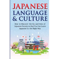 Japanese Language & Culture: How to Discover the Ins and Outs of Japanese Society so that You Can Learn Japanese in the Right Way