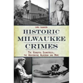Historic Milwaukee Crimes: The Vengeful Seamstress, the Absconding Alderman and More