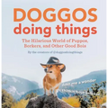 Doggos Doing Things: The Hilarious World of Puppos, Borkers, and Other Good Bois