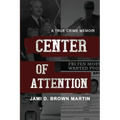Center of Attention: A True Crime Memoir