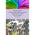 Gentleman Jack: The Early Life of Miss Anne Lister and the Curious Tale of Miss Eliza Raine
