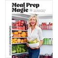 Meal Prep Magic: Time-Saving Tricks for Stress-Free Cooking, a Weelicious Cookbook