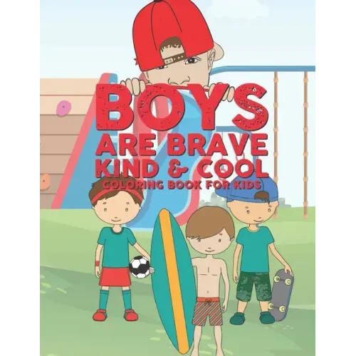 Boys Are Brave Kind & Cool Coloring Book For Kids: 25 Fun Large Coloring Pages Showing Boys As Super Cool Kind & Brave In Very Inspiring And Positive