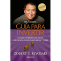 Guía Para Invertir / Rich Dad's Guide to Investing: What the Rich Invest in That the Poor and the Middle Class Do Not! = Rich Dad's Guide to Investing