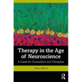 Therapy in the Age of Neuroscience: A Guide for Counsellors and Therapists