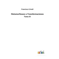 Metamorfóseos o Transformaciones: Tomo III