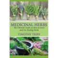 Medicinal Herbs: The Ultimate Guide on How to Grow and Use Healing Herbs