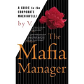 The Mafia Manager: A Guide to the Corporate Machiavelli