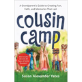 Cousin Camp: A Grandparent's Guide to Creating Fun, Faith, and Memories That Last