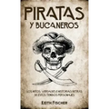Piratas y Bucaneros: Los Mitos, Verdades e Historias detrás de estos Temidos Personajes