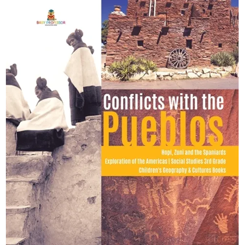 Conflicts with the Pueblos Hopi, Zuni and the Spaniards Exploration of the Americas Social Studies 3rd Grade Children's Geography & Cultures Books