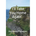 I'll Take You Home Again: An Irish Girl in America Visits Her Roots