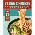 Vegan Chinese Cookbook: 75 Delicious Plant-Based Favorites