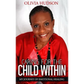Caring for the Child Within: My journey of emotional healing