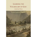 Learning the Vocabulary of God: A Spiritual Diary