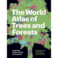 The World Atlas of Trees and Forests: Exploring Earth's Forest Ecosystems