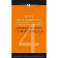 Jesús Bajo Sospecha: Una Respuesta a Los Ataques Contra El Jesús Histórico