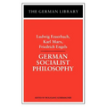 German Socialist Philosophy: Ludwig Feuerbach, Karl Marx, Friedrich Engels