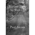 We Get There by Walking
