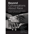 Beyond Conversations about Race: A Guide for Discussions with Students, Teachers, and Communities (How to Talk about Racism in Schools and Implement E