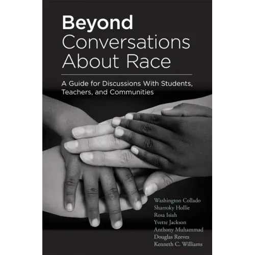 Beyond Conversations about Race: A Guide for Discussions with Students, Teachers, and Communities (How to Talk about Racism in Schools and Implement E