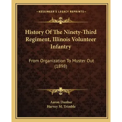 History of the Ninety-Third Regiment, Illinois Volunteer Infantry: From Organization to Muster Out (1898)
