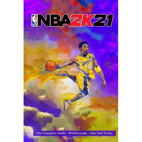 NBA 2k21: The Complete Guide - Walkthrough - Tips And Tricks