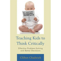 Teaching Kids to Think Critically: Effective Problem-Solving and Better Decisions