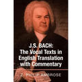 J.S. Bach: the Vocal Texts in English Translation with Commentary