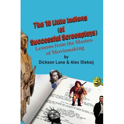 The 10 Little Indians (of Successful Screenplays): Lessons from the Masters of Moviemaking
