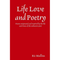 Life Love and Poetry: Poems originated and inspired by the life and times of the unknown poet