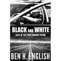 Black and White: Tales of the Texas Highway Patrol