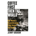 Coffee First, Then the World: One Woman's Record-Breaking Pedal Around the Planet