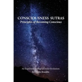 Consciousness Sutras: Principles of Becoming Conscious: An Experiential Map of Inner Evolution