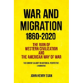 War and Migration 1860-2020: The Ruin of Western Civilization and the American Way of War