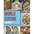 World Cuisine Cookbook: The World's Most Delicious Food Made Easy