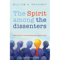 The Spirit Among the Dissenters: Other Voices in Understanding the Spirit of God