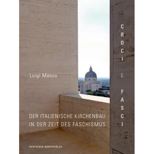 Croci E Fasci: Der Italienische Kirchenbau in Der Zeit Des Faschismus
