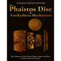 The Phaistos Disc and Antikythera Mechanism: The History of the Most Mysterious Artifacts from Ancient Greece